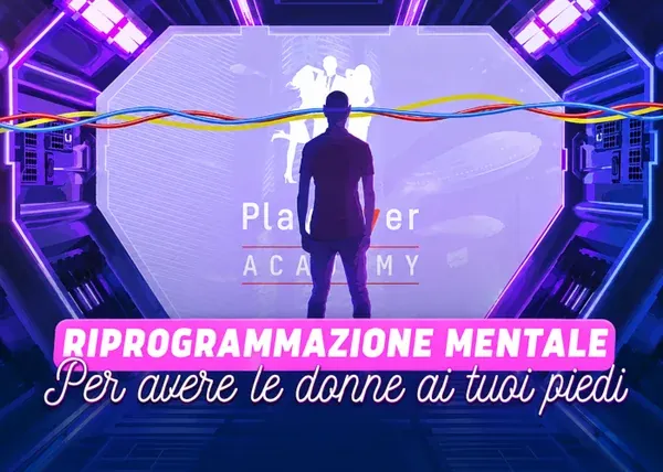 Riprogrammazione Mentale per Avere le Donne ai tuoi Piedi – PlayLover Academy