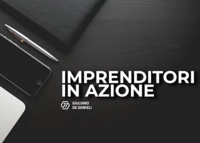 Imprenditori in Azione – Giuliano de Danieli