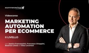Marketing Automation per Ecommerce (II Livello) – Ecommerce School