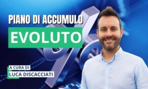 Piano di Accumulo Evoluto – Luca Discacciati (Investire.biz)